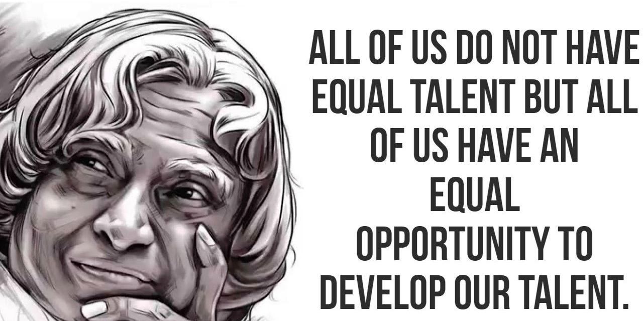 All of us do not have equal talent but all of us have an equal opportunity to develop our talent Motivational Quote